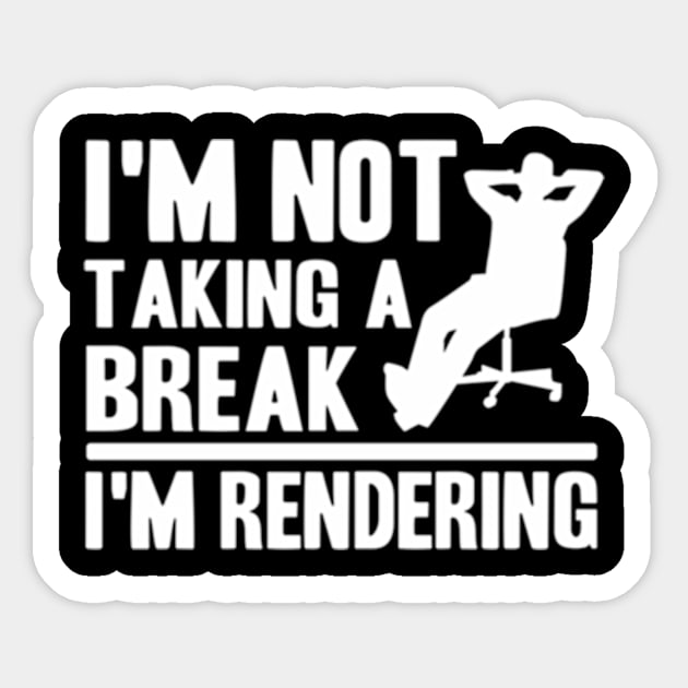 I'M Not Taking A Break I'M Rendering Movie Filmmaker Sticker by Sink-Lux